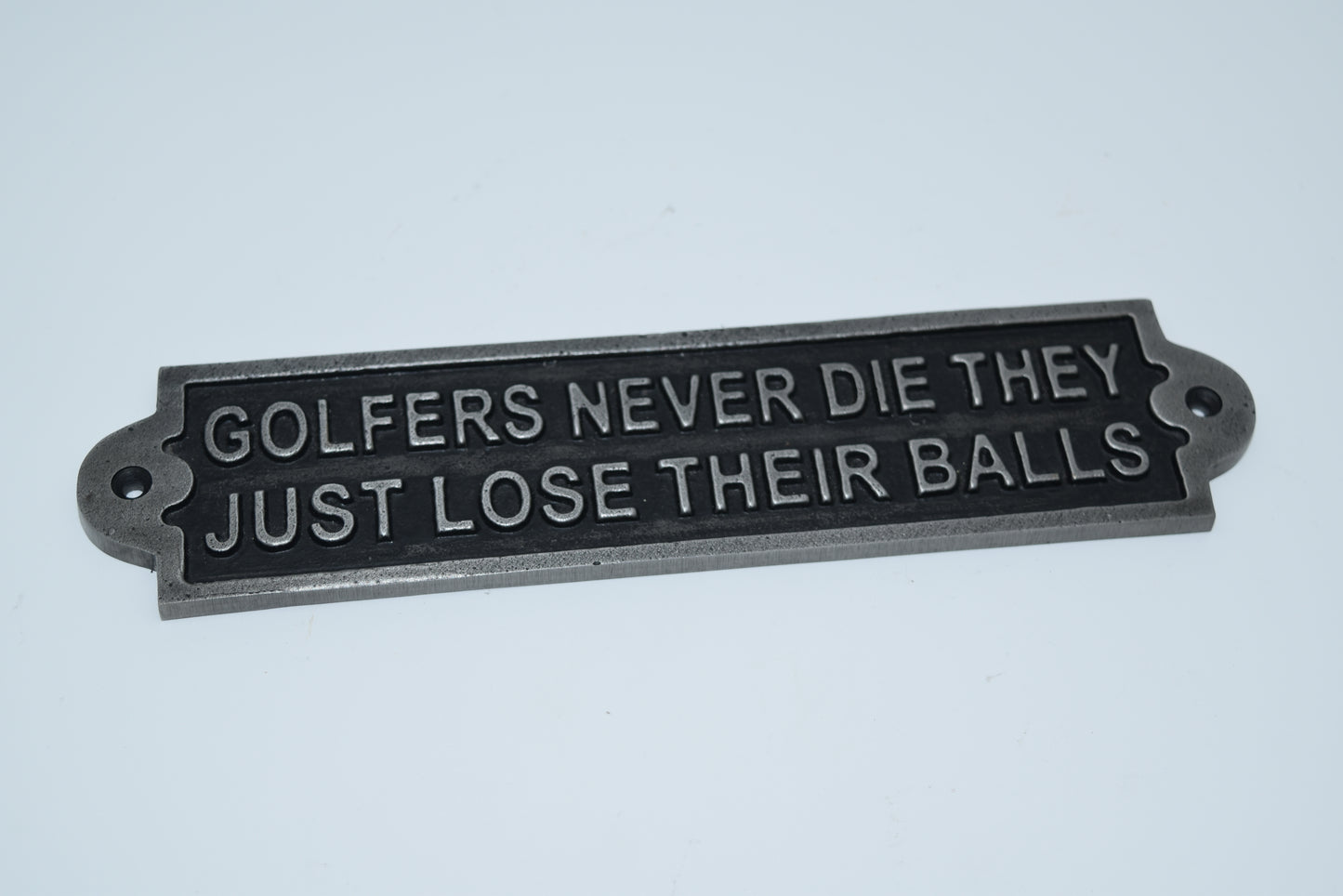 Golfers Never Die, They Just LoseTheir Balls-Cast Antique Iron 2 inches by 8 inches