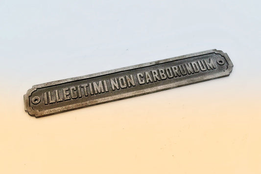 Illegitimi Non Carborundom -Ant Iron Plaque